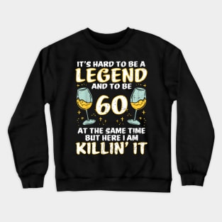 Hard To Be Legend And 60 Killin It Funny 60th Birthday Bday Crewneck Sweatshirt